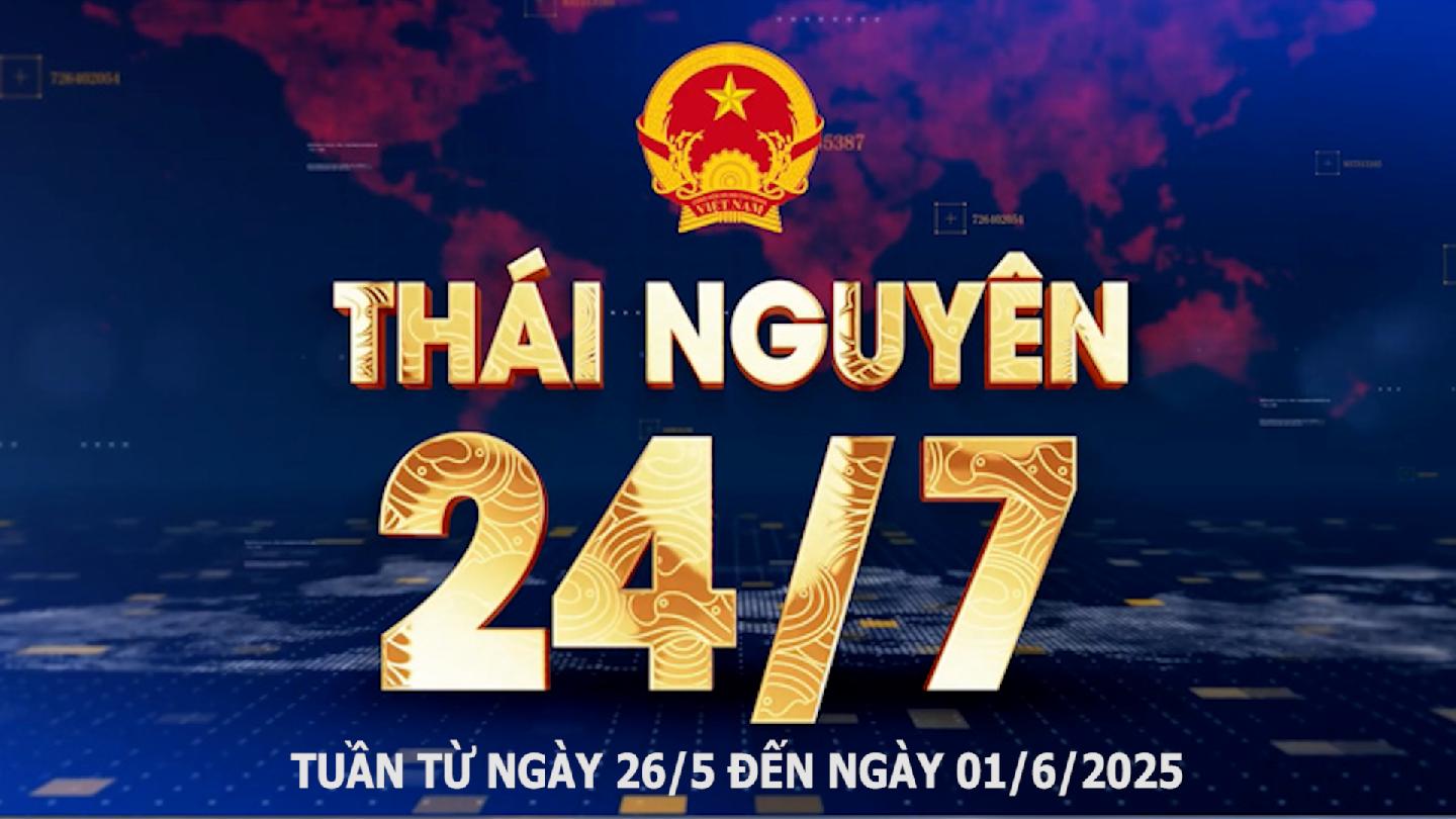 Bản tin Thái Nguyên 24/7 - Ngày 01/6/2025